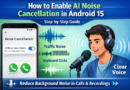 AI Noise Cancellation feature in Android 15 showing step-by-step guide with soundwave graphics and a person speaking into a microphone with clear voice output.